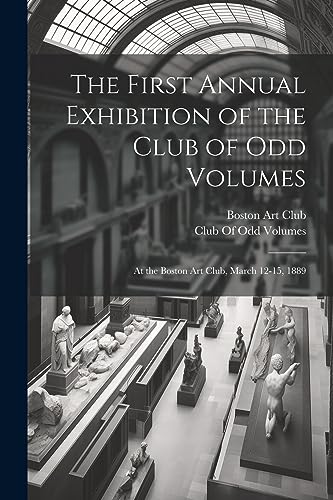 Club Of Odd Volumes - First Annual Exhibition of the : At the , March