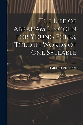 PUTNAM - Life of Abraham Lincoln for Young Folks, Told in Words of one