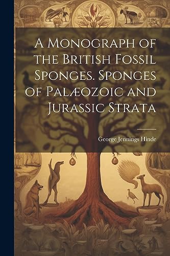Hind - A Monograph of the British Fossil Sponges. Sponges of Pal?ozoic