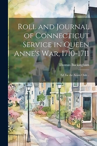 Buckingham - Roll and Journal of Connecticut Service in Queen Anne's w