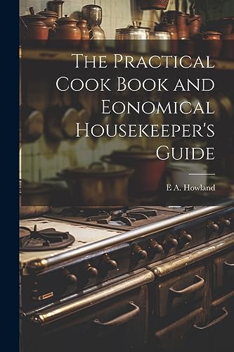 Howland - Practical Cook Book and Eonomical Housekeeper's Guide - New