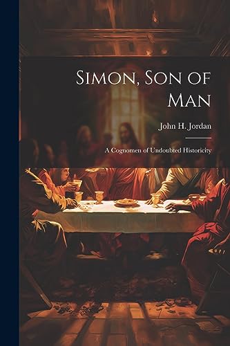 Jordan - Simon, son of man; a Cognomen of Undoubted Historicity - New