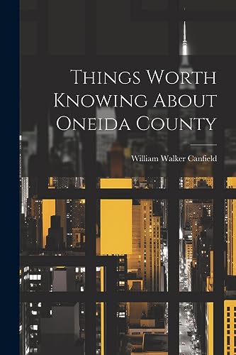 Canfield - Things Worth Knowing About Oneida County - New paperback or