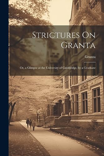Granta - Strictures On : Or, a Glimpse at the University of Cambridge,