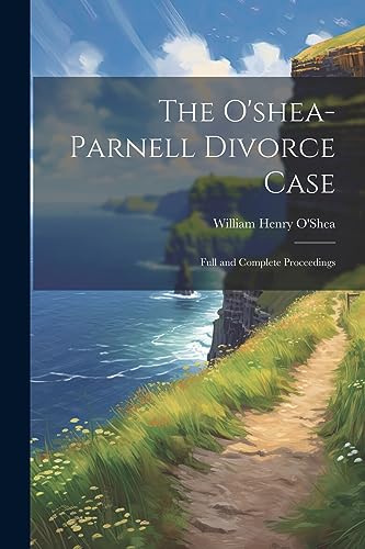 O'Shea - -Parnell Divorce Case: Full and Complete Proceedings - New pa