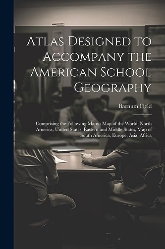Field - Atlas Designed to Accompany the American School Geography: Com