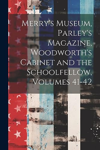 Anonymous - Merry's Museum, Parley's Magazine, Woodworth's Cabinet and