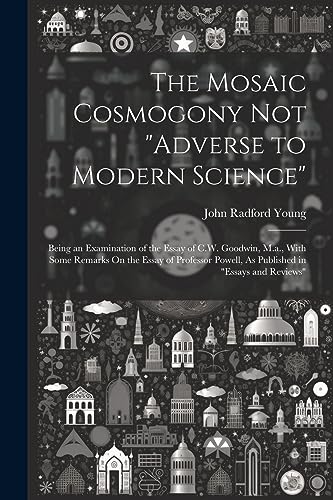Young - Mosaic Cosmogony Not "Adverse to Modern Science": Being an Exa