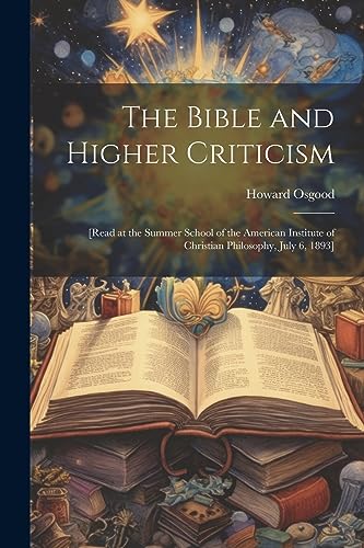 Osgood - Bible and Higher Criticism [read at the Summer School of the
