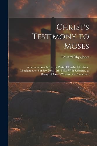 Jones - Christ's Testimony to Moses: A Sermon Preached in the Parish C