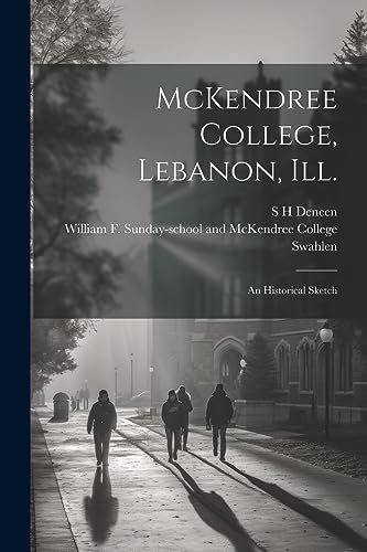 Deneen - McKendree College, Lebanon, Ill.: An Historical Sketch - New