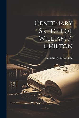 Chilton - Centenary Sketch of William P. - New paperback or softback