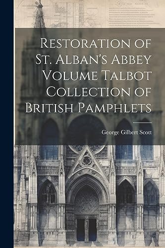 Scott - Restoration of St. Alban's Abbey Volume Talbot Collection of B