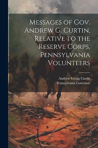 Governor - Messages of Gov. Andrew G. , Relative to the Reserve Corps,