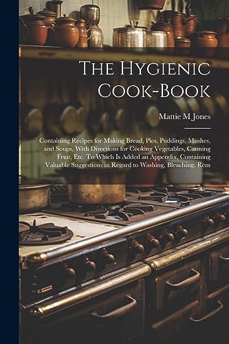Jones - Hygienic Cook-book; Containing Recipes for Making Bread, Pies,