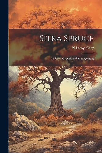 Cary - Sitka Spruce: Its Uses, Growth and Management - New paperback o