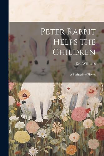 Williams - Peter Rabbit Helps the Children; a Springtime Playlet - New