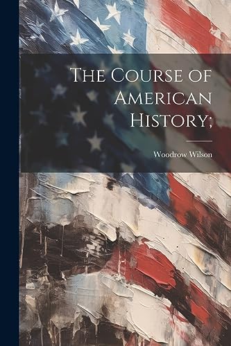 Wilson - Course of American History; - New paperback or softback