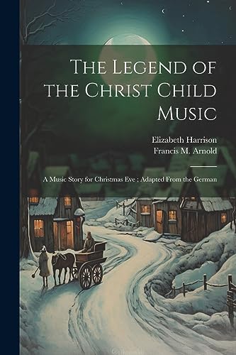 Harrison - Legend of the Christ Child Music: A Music Story for Christm