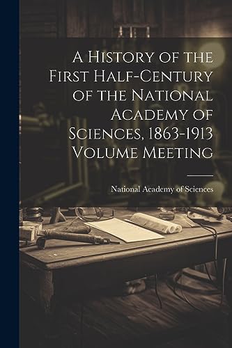 National Academy of - A History of the First Half-century of the Natio