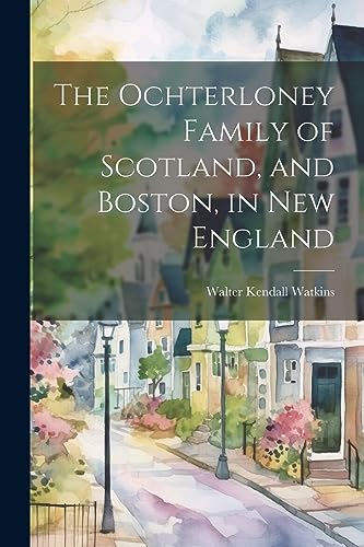 Watkins - Ochterloney Family of Scotland, and Boston, in New England -