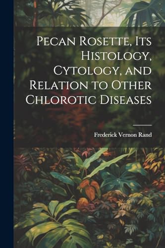 Rand - Pecan Rosette, its Histology, Cytology, and Relation to Other C