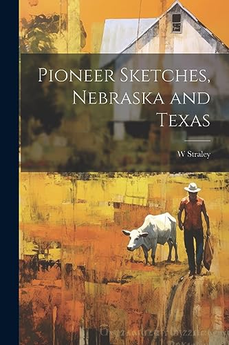 Straley - Pioneer Sketches, Nebraska and Texas - New paperback or soft