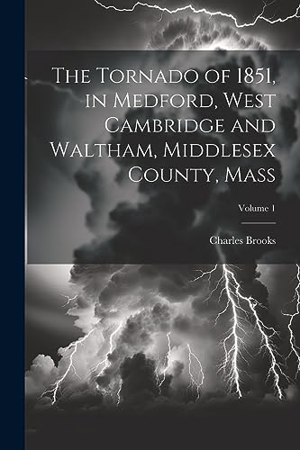 Brooks - Tornado of 1851, in Medford, West Cambridge and Waltham, Midd