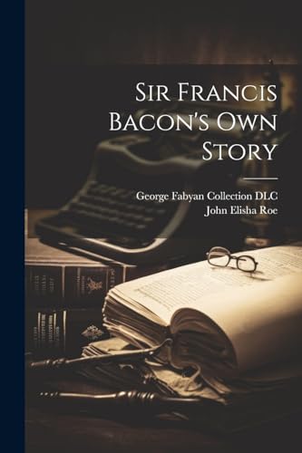 DLC - Sir Francis Bacon's own Story - New paperback or softback