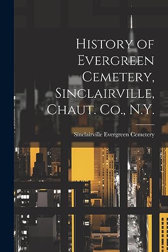 Cemetery - History of Evergreen , Sinclairville, Chaut. Co., N.Y. - Ne