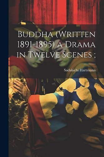 Hartmann - Buddha (written 1891-1895) a Drama in Twelve Scenes ; - New