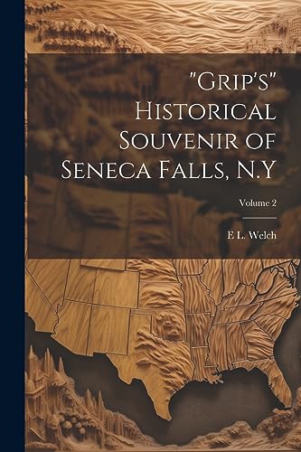 Welc - "Grip's" Historical Souvenir of Seneca Falls, N.Y; Volume 2 - N