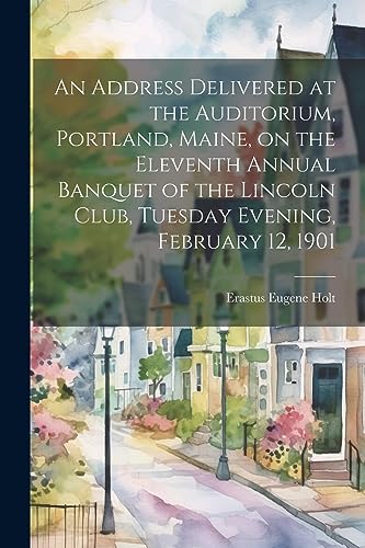 Holt - An Address Delivered at the Auditorium, Portland, Maine, on the