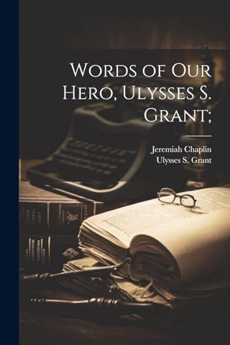 Chaplin - Words of our Hero, Ulysses S. ; - New paperback or softback