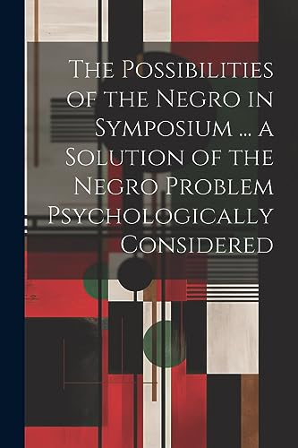 Anonymous - Possibilities of the Negro in Symposium ... a Solution of