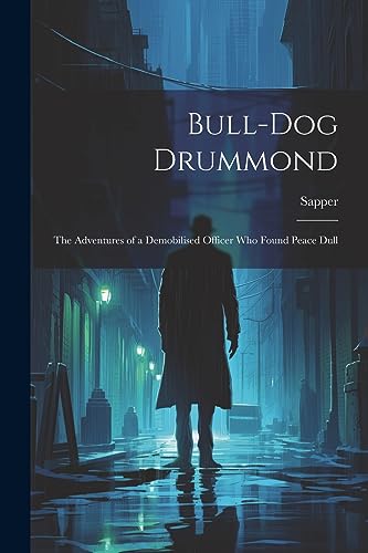 Sapper - Bull-dog Drummond: The Adventures of a Demobilised Officer wh