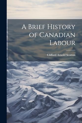 Scotton - A Brief History of Canadian Labour - New paperback or softba