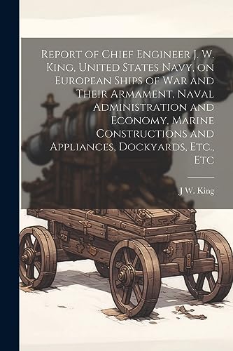 King - Report of Chief Engineer J. W. , United States Navy, on Europea