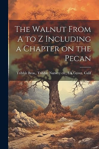 ribble Bros. - Walnut From A to Z Including a Chapter on the Pecan - N