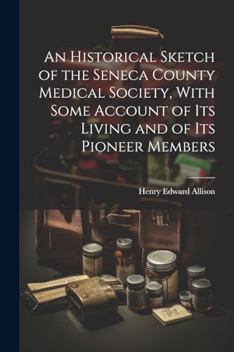 Allison - An Historical Sketch of the Seneca County Medical Society, W