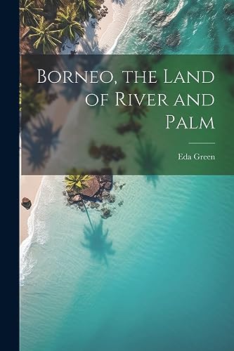 Green - Borneo, the Land of River and Palm - New paperback or softback