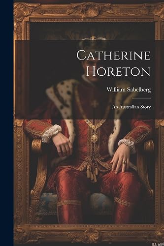 Sabelberg - Catherine Horeton An Australian Story - New paperback or