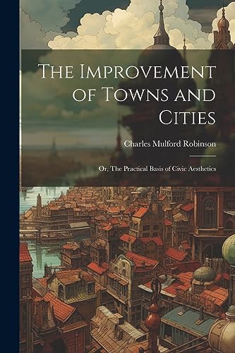 Robinson - Improvement of Towns and Cities; or, The Practical Basis of