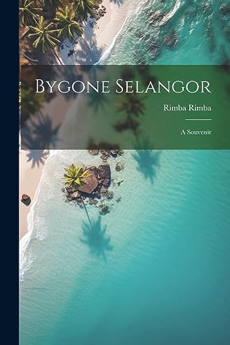 Rimba - Bygone Selangor; a Souvenir - New paperback or softback