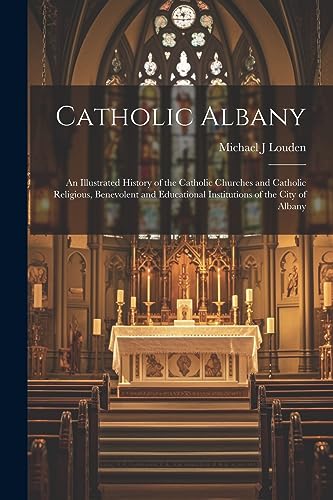 Louden - Catholic Albany An Illustrated History of the Catholic Churc