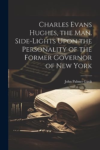 Gavit - Charles Evans Hughes, the man. Side-lights Upon the Personalit