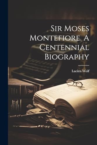 Wolf - Sir Moses Montefiore. A Centennial Biography - New paperback or