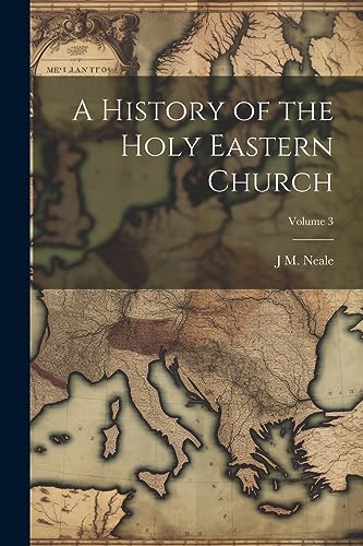 Neal - A History of the Holy Eastern Church; Volume 3 - New paperback