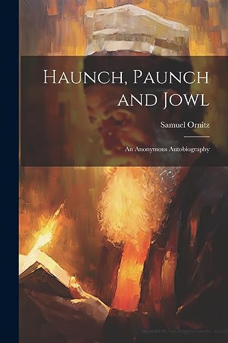 Ornitz - Haunch, Paunch and Jowl; an Anonymous Autobiography - New pap