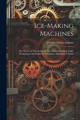 Ledoux - Ice-making Machines: The Theory of The Action of The Various